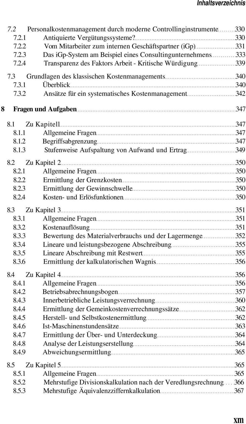 1 Zu Kapitell 347 8.1.1 Allgemeine Fragen 347 8.1.2 Begriffsabgrenzung 347 8.1.3 Stufenweise Aufspaltung von Aufwand und Ertrag 349 8.2 Zu Kapitel 2 350 8.2.1 Allgemeine Fragen 350 8.2.2 Ermittlung der Grenzkosten 350 8.