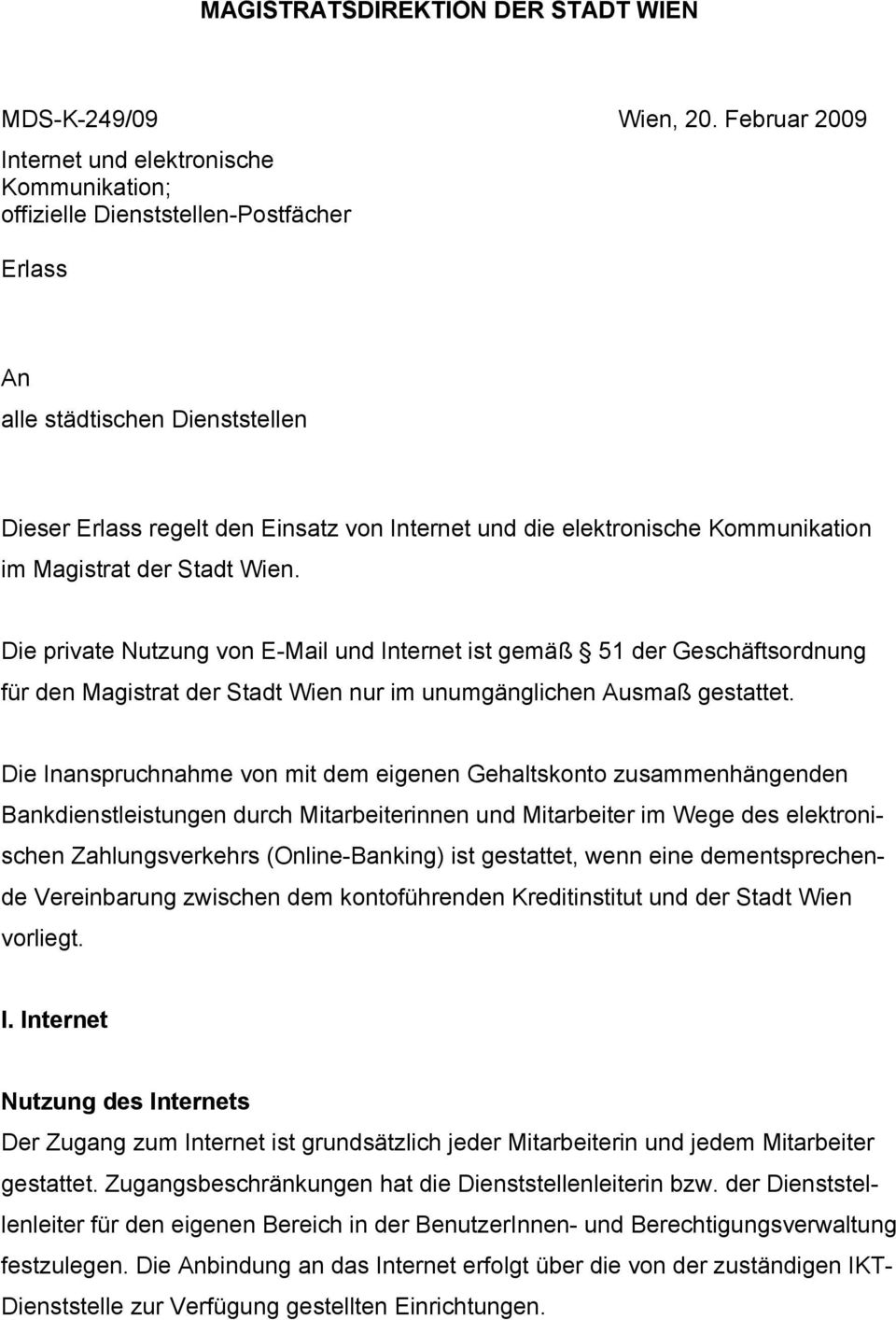 Kommunikation im Magistrat der Stadt Wien. Die private Nutzung von E-Mail und Internet ist gemäß 51 der Geschäftsordnung für den Magistrat der Stadt Wien nur im unumgänglichen Ausmaß gestattet.