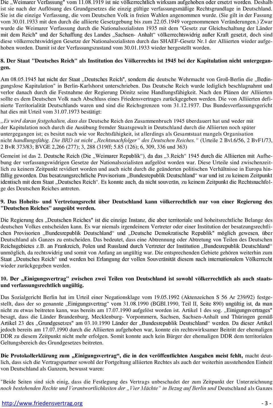 Sie ist die einzige Verfassung, die vom Deutschen Volk in freien Wahlen angenommen wurde. (Sie gilt in der Fassung vom 30.01.1933 mit den durch die alliierte Gesetzgebung bis zum 22.05.