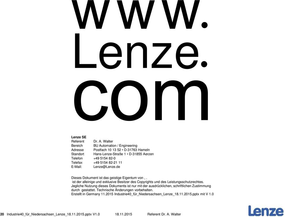 11 E-Mail: Lenze@Lenze.de Dieses Dokument ist das geistige Eigentum von,. ist der alleinige und exklusive Besitzer des Copyrights und des Leistungsschutzrechtes.