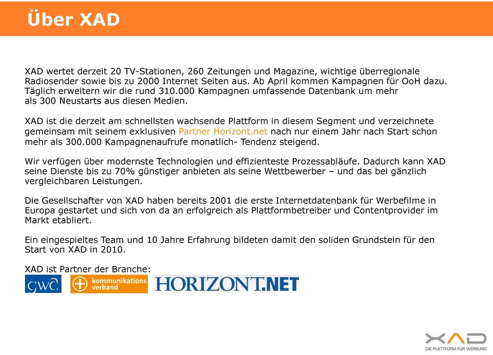 XAD ist die derzeit am schnellsten wachsende Plattform in diesem Segment und verzeichnete gemeinsam mit seinem exklusiven Partner Horizont.net nach nur einem Jahr nach Start schon mehr als 300.