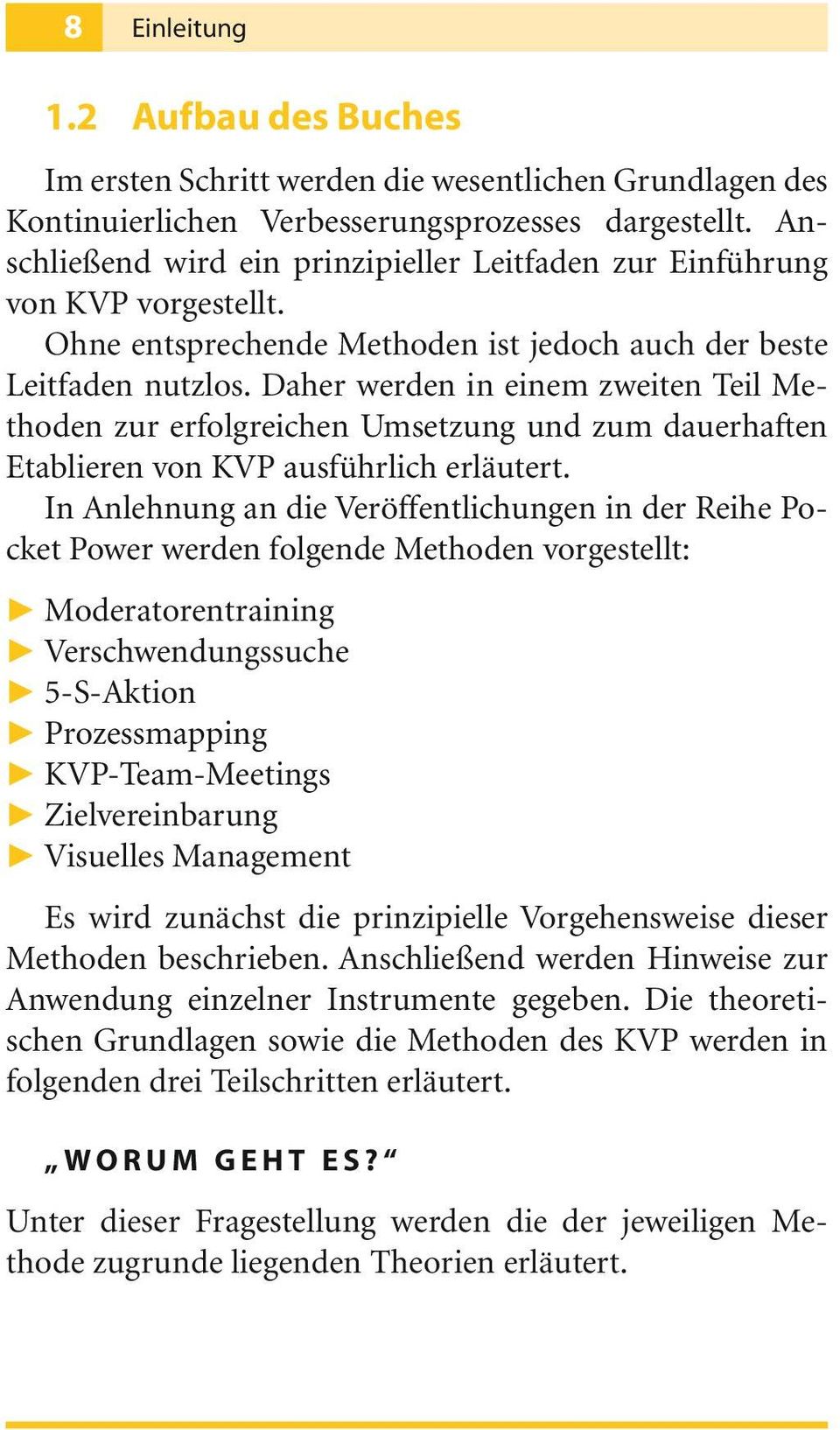 Daher werden in einem zweiten Teil Methoden zur erfolgreichen Umsetzung und zum dauerhaften Etablieren von KVP ausführlich erläutert.