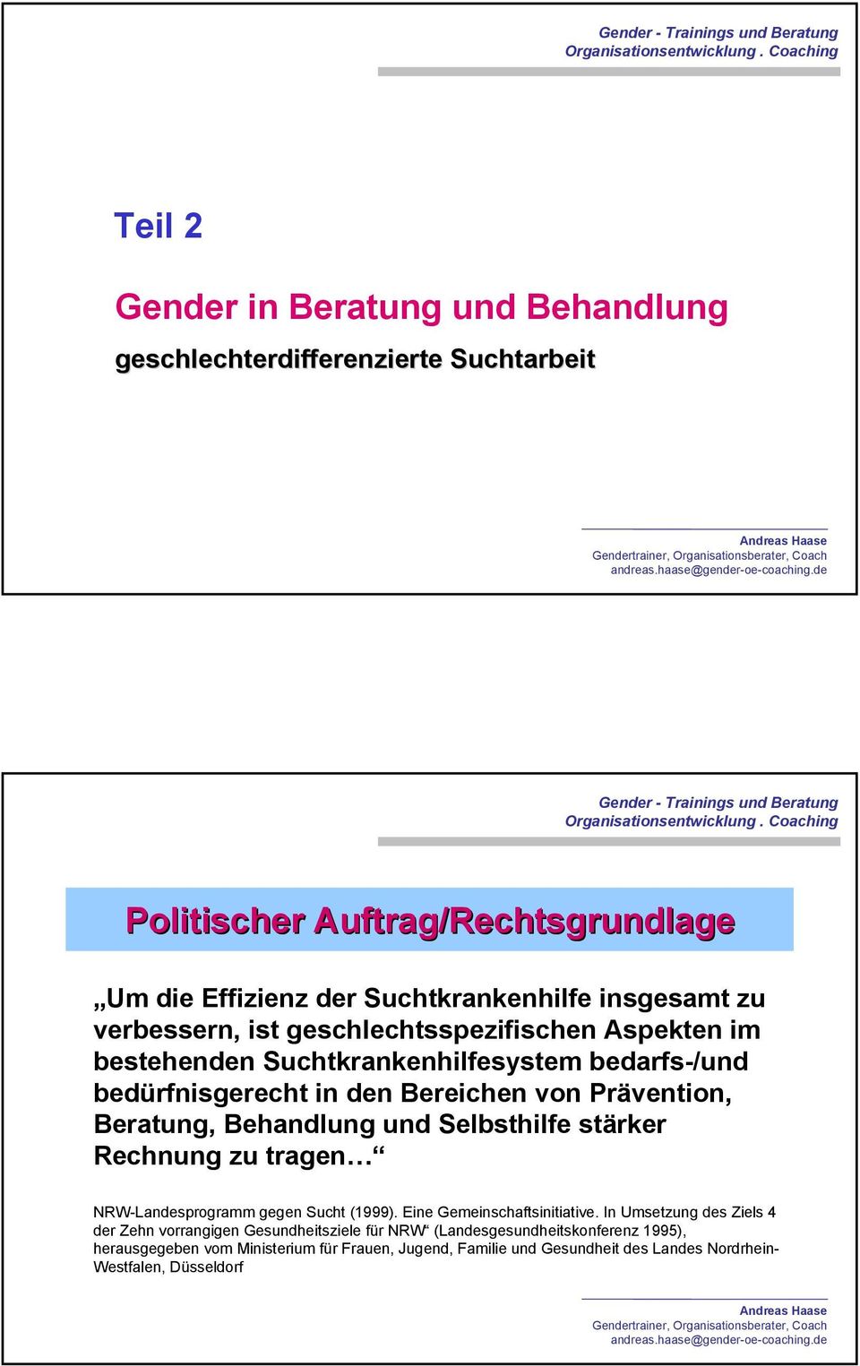 Behandlung und Selbsthilfe stärker Rechnung zu tragen NRW-Landesprogramm gegen Sucht (1999). Eine Gemeinschaftsinitiative.