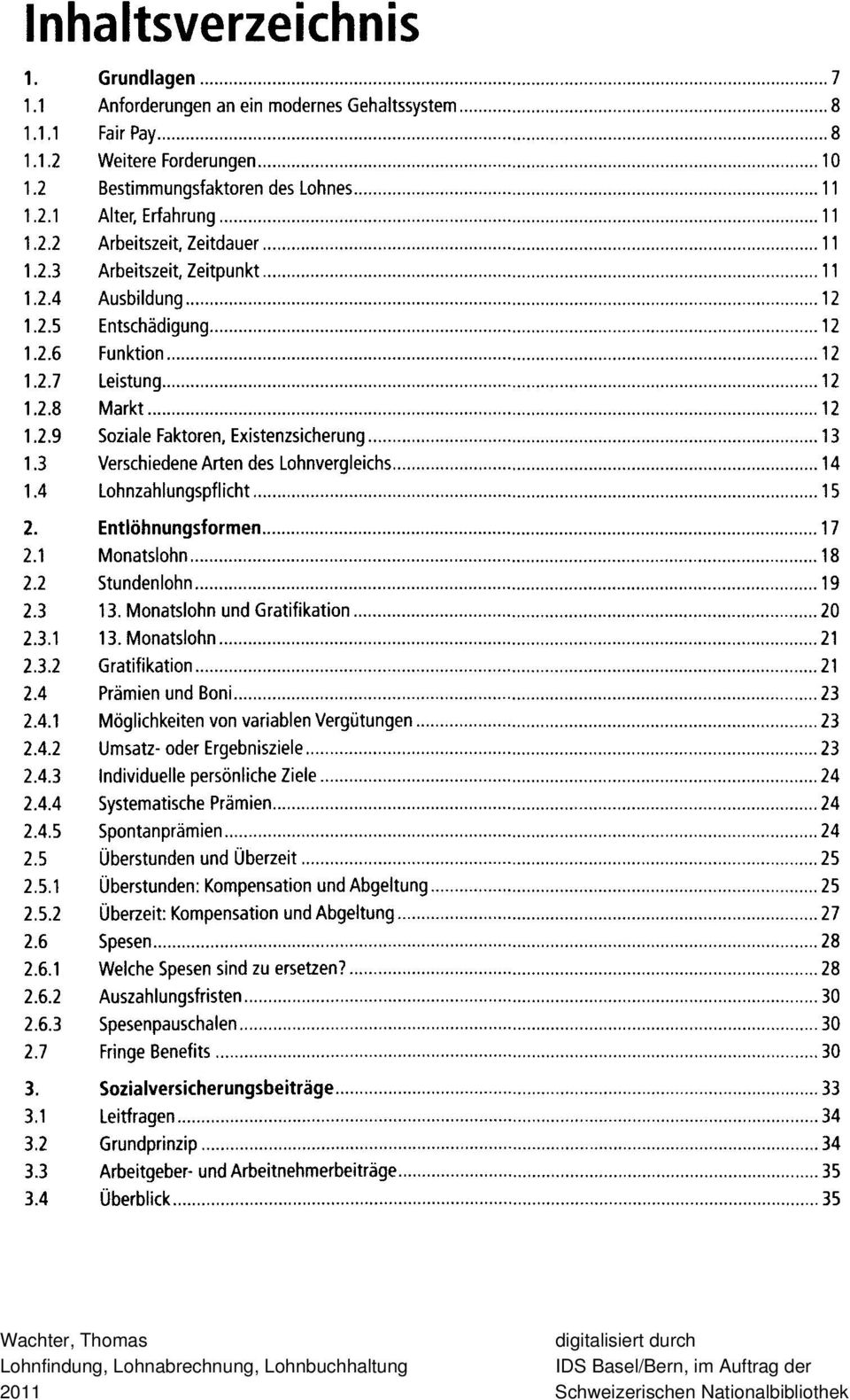 3 Verschiedene Arten des Lohnvergleichs 14 1.4 Lohnzahlungspflicht 2. 2.1 Monatslohn 18 2.2 Stundenlohn 19 2.3 13. Monatslohn und Gratifikation 20 2.3.1 13. Monatslohn 21 2.3.2 Gratifikation 21 2.