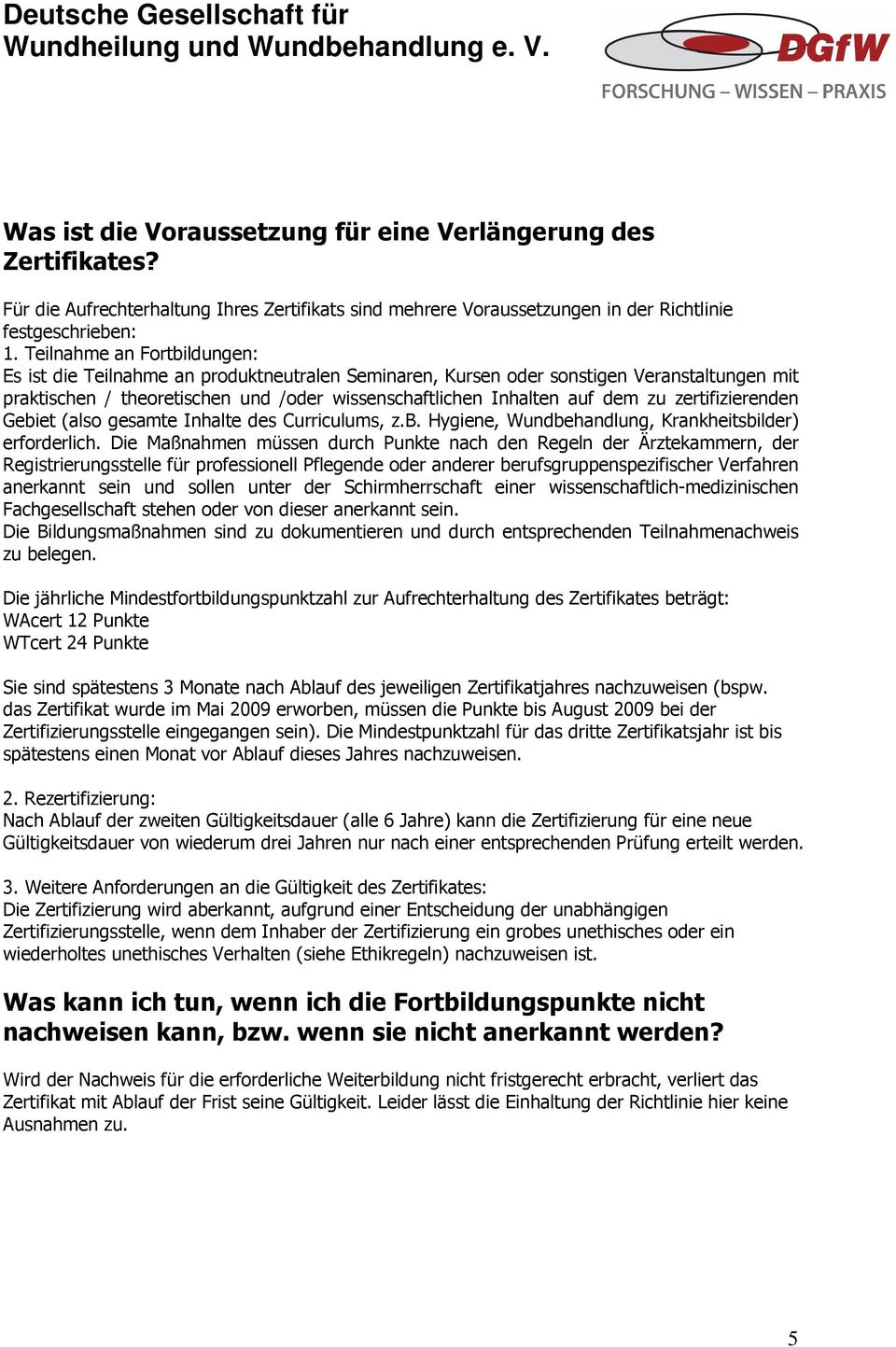 zertifizierenden Gebiet (also gesamte Inhalte des Curriculums, z.b. Hygiene, Wundbehandlung, Krankheitsbilder) erforderlich.