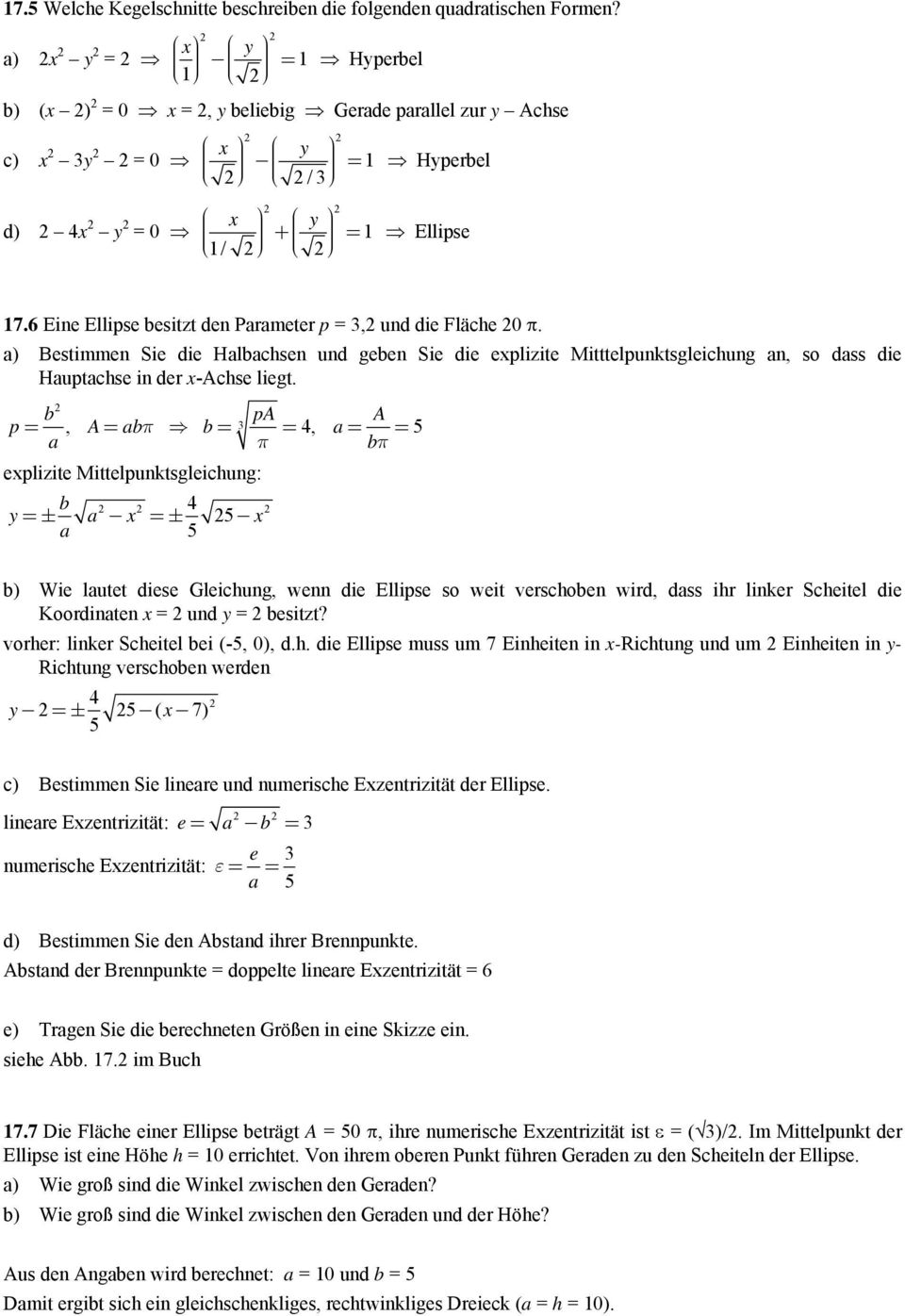 a) Bestimmen Sie die Halbachsen und geben Sie die explizite Mitttelpunktsgleichung an, so dass die Hauptachse in der x-achse liegt.