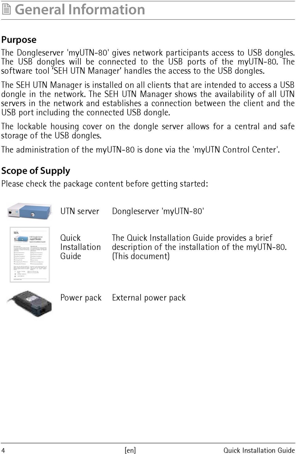 The SEH UTN Manager shows the availability of all UTN servers in the network and establishes a connection between the client and the USB port including the connected USB dongle.