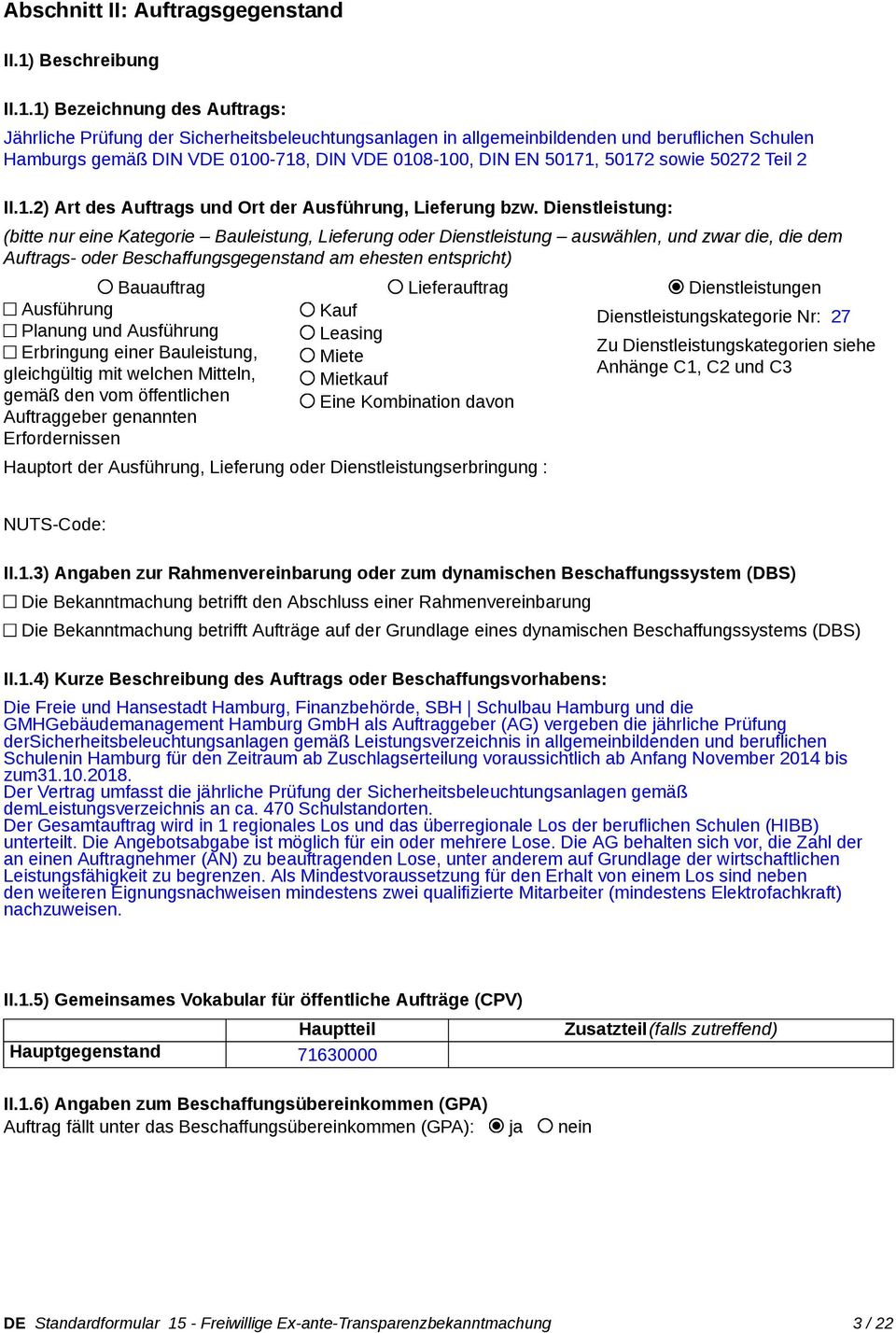 1) Bezeichnung des Auftrags: Jährliche Prüfung der Sicherheitsbeleuchtungsanlagen in allgemeinbildenden und beruflichen Schulen Hamburgs gemäß DIN VDE 0100-718, DIN VDE 0108-100, DIN EN 50171, 50172