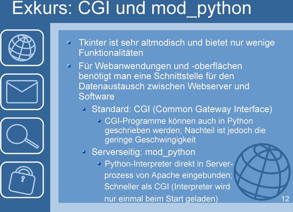 CGI-Programme können auch in Python geschrieben werden; Nachteil ist jedoch die geringe Geschwingigkeit Serverseitig: mod_python