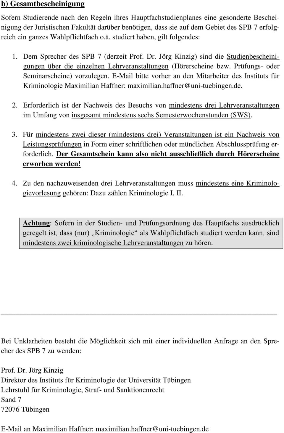 Jörg Kinzig) sind die Studienbescheinigungen über die einzelnen Lehrveranstaltungen (Hörerscheine bzw. Prüfungs- oder Seminarscheine) vorzulegen.