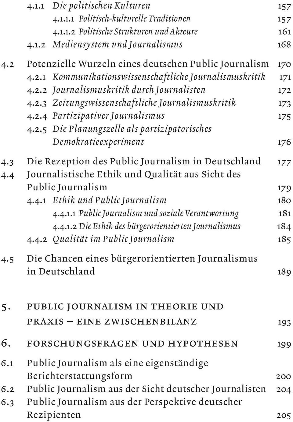2.4 Partizipativer Journalismus 175 4.2.5 Die Planungszelle als partizipatorisches Demokratieexperiment 176 4.3 Die Rezeption des Public Journalism in Deutschland 177 4.
