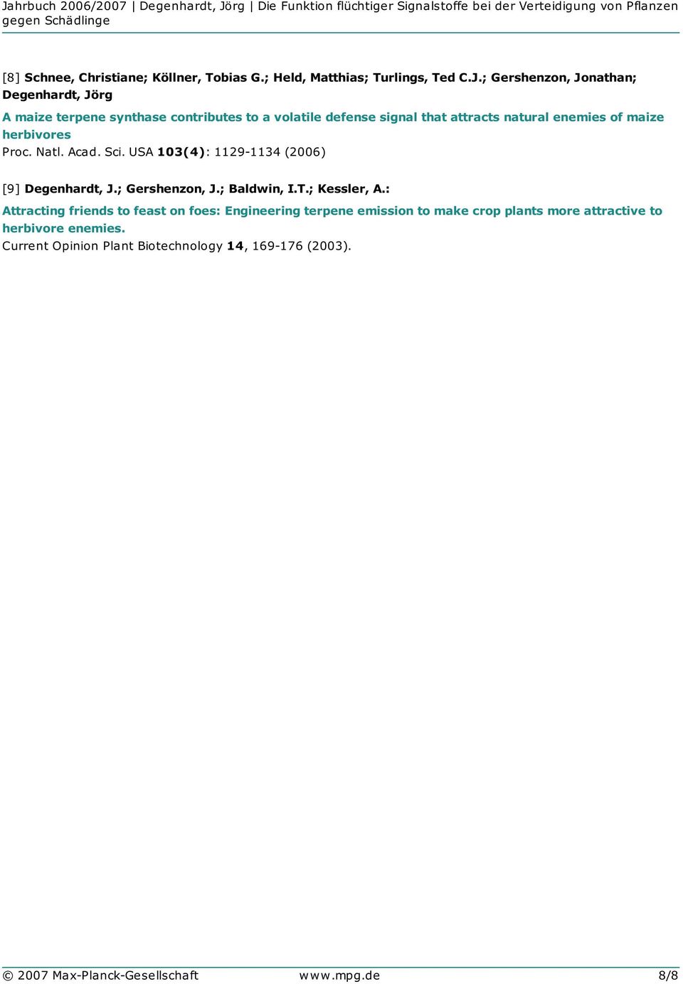 maize herbivores Proc. Natl. Acad. Sci. USA 103(4): 1129-1134 (2006) [9] Degenhardt, J.; Gershenzon, J.; Baldwin, I.T.; Kessler, A.