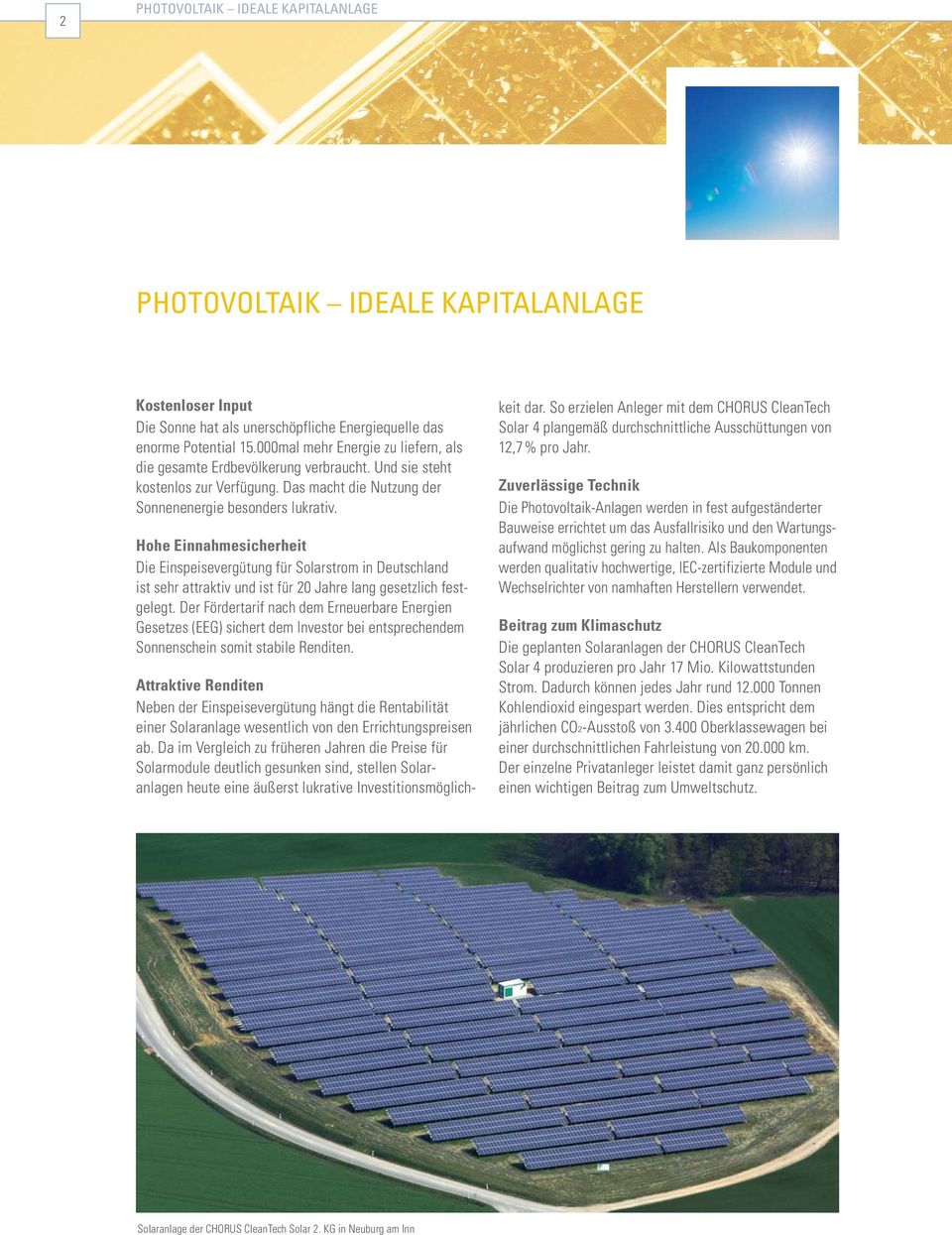 Hohe Einnahmesicherheit Die Einspeisevergütung für Solarstrom in Deutschland ist sehr attraktiv und ist für 20 Jahre lang gesetzlich fest - gelegt.