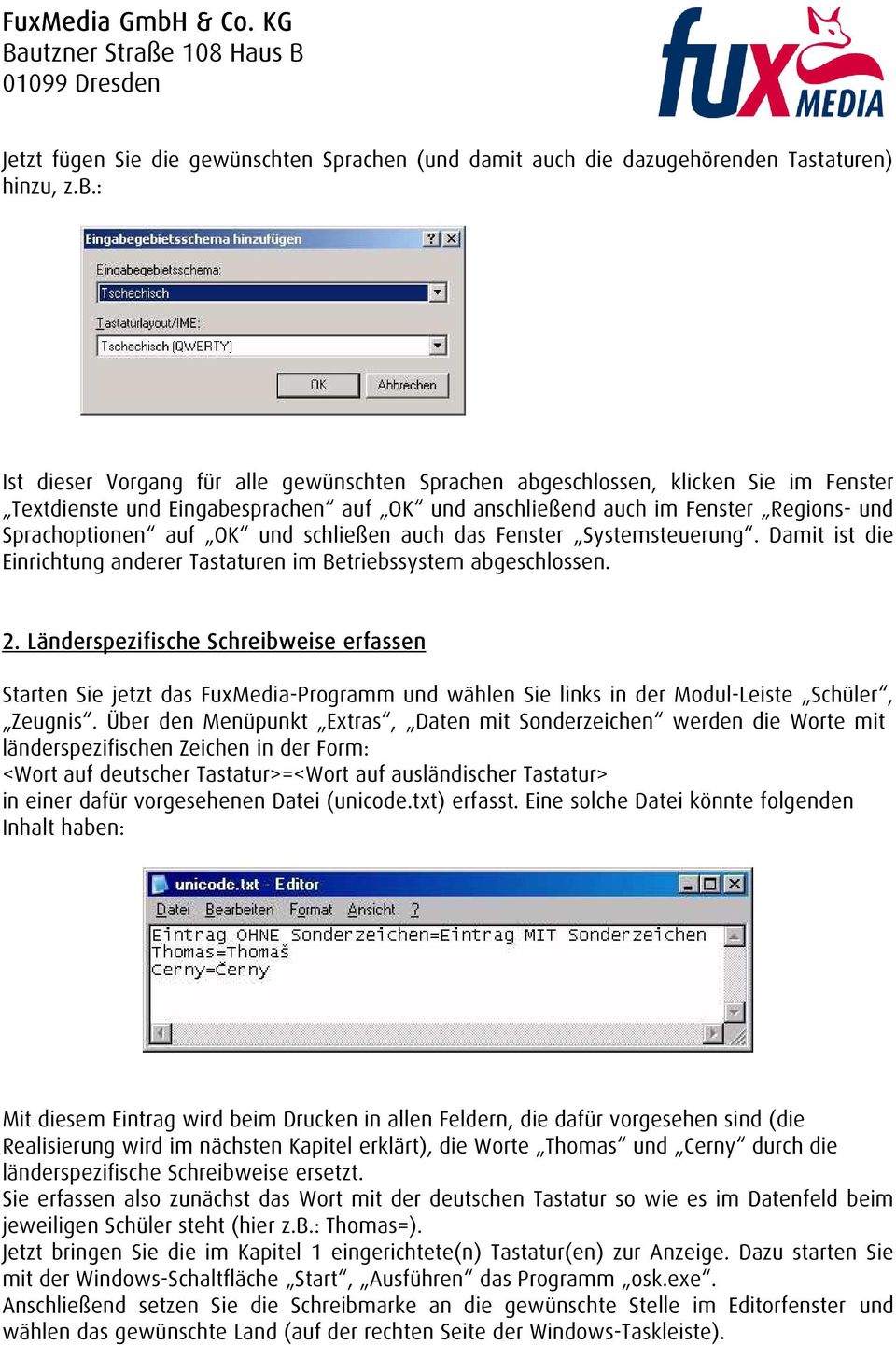 schließen auch das Fenster Systemsteuerung. Damit ist die Einrichtung anderer Tastaturen im Betriebssystem abgeschlossen. 2.