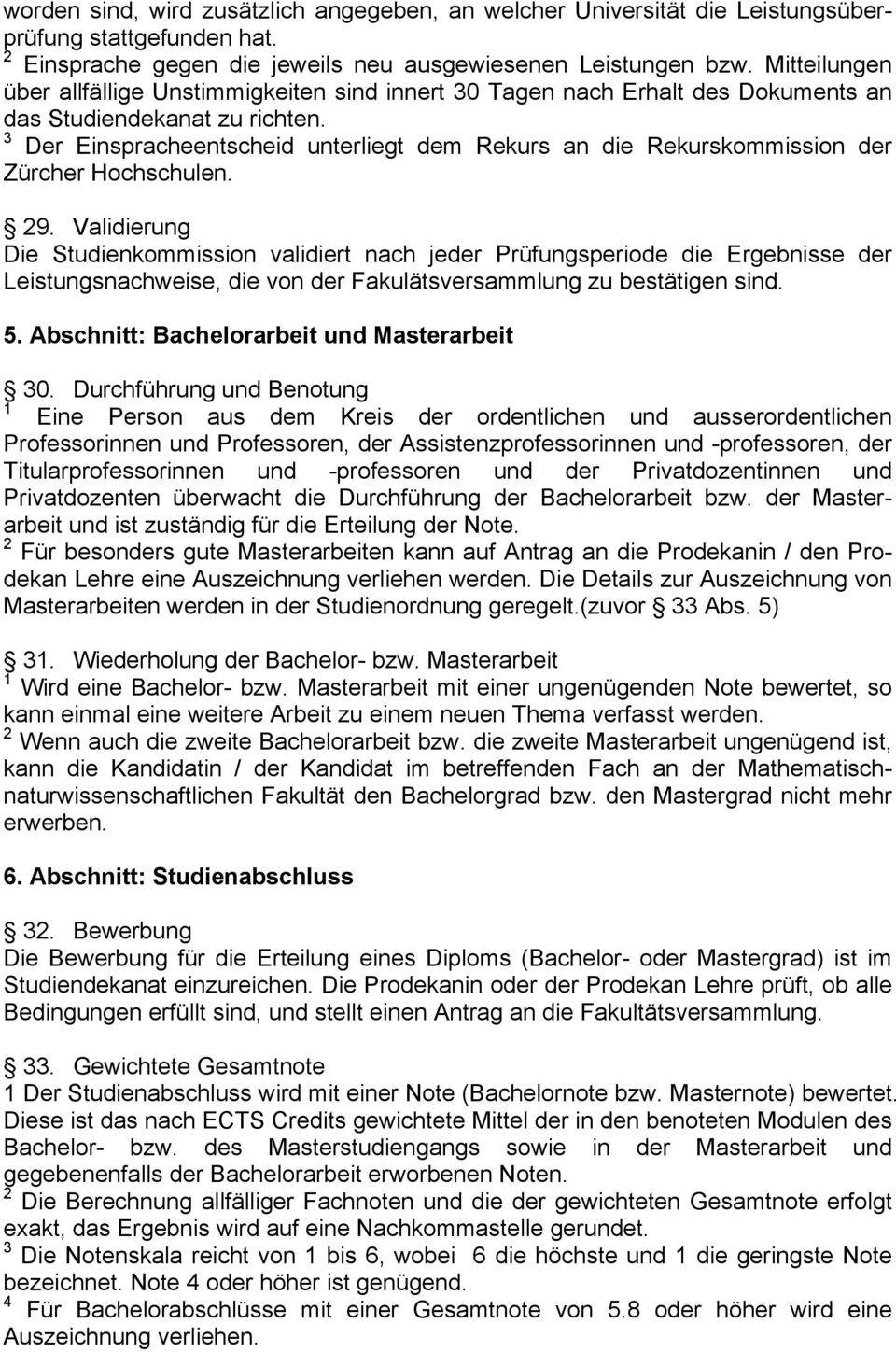 3 Der Einspracheentscheid unterliegt dem Rekurs an die Rekurskommission der Zürcher Hochschulen. 29.