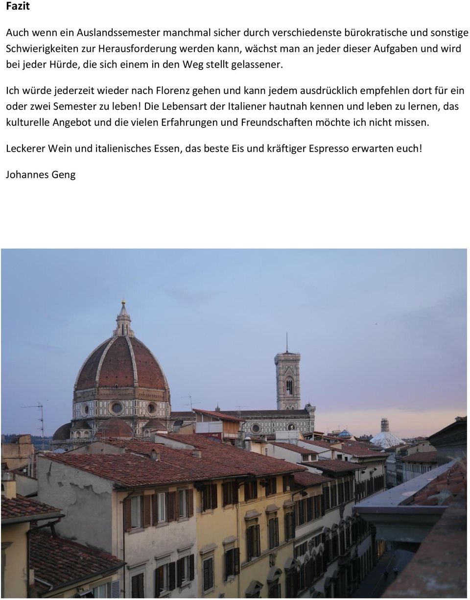 Ich würde jederzeit wieder nach Florenz gehen und kann jedem ausdrücklich empfehlen dort für ein oder zwei Semester zu leben!