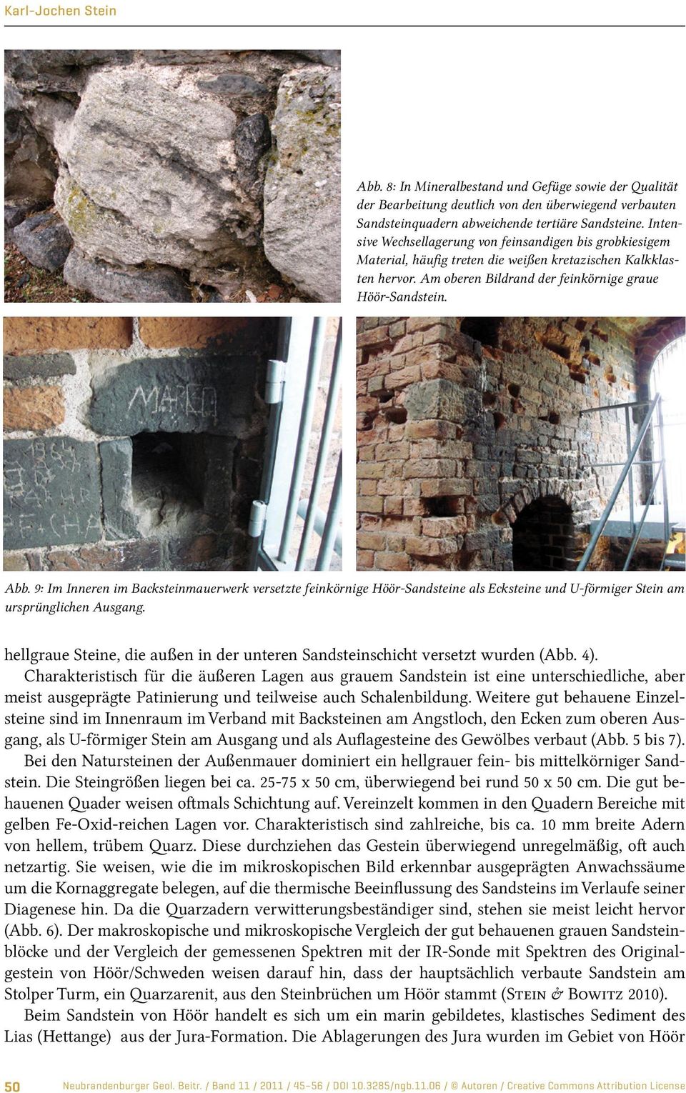 9: Im Inneren im Backsteinmauerwerk versetzte feinkörnige Höör-Sandsteine als Ecksteine und U-förmiger Stein am ursprünglichen Ausgang.