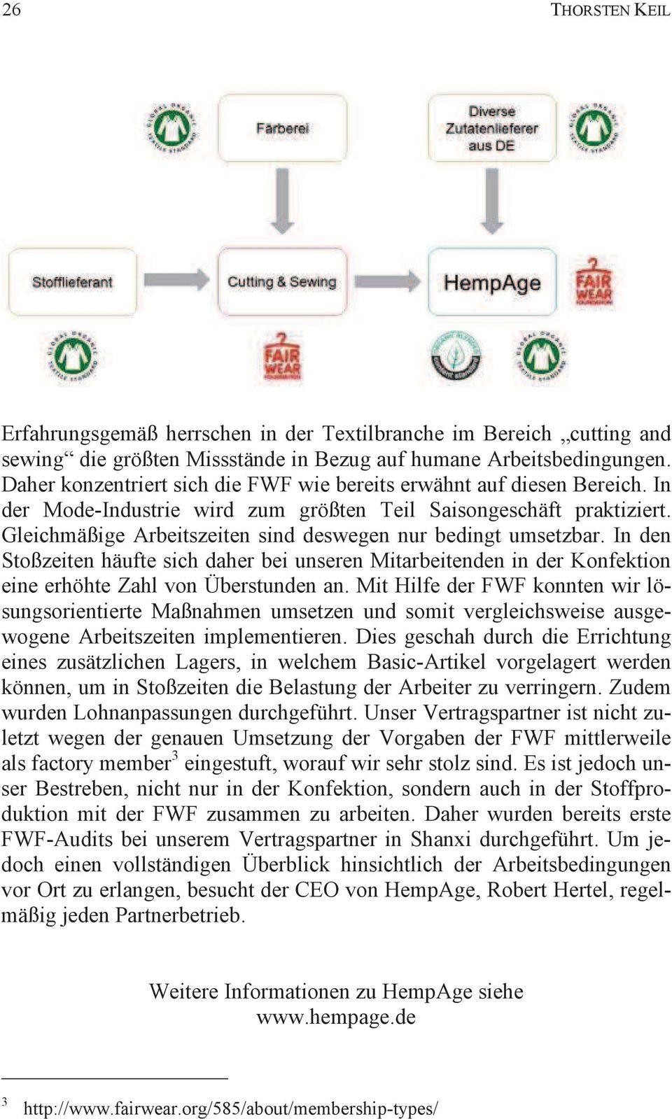 Gleichmäßige Arbeitszeiten sind deswegen nur bedingt umsetzbar. In den Stoßzeiten häufte sich daher bei unseren Mitarbeitenden in der Konfektion eine erhöhte Zahl von Überstunden an.