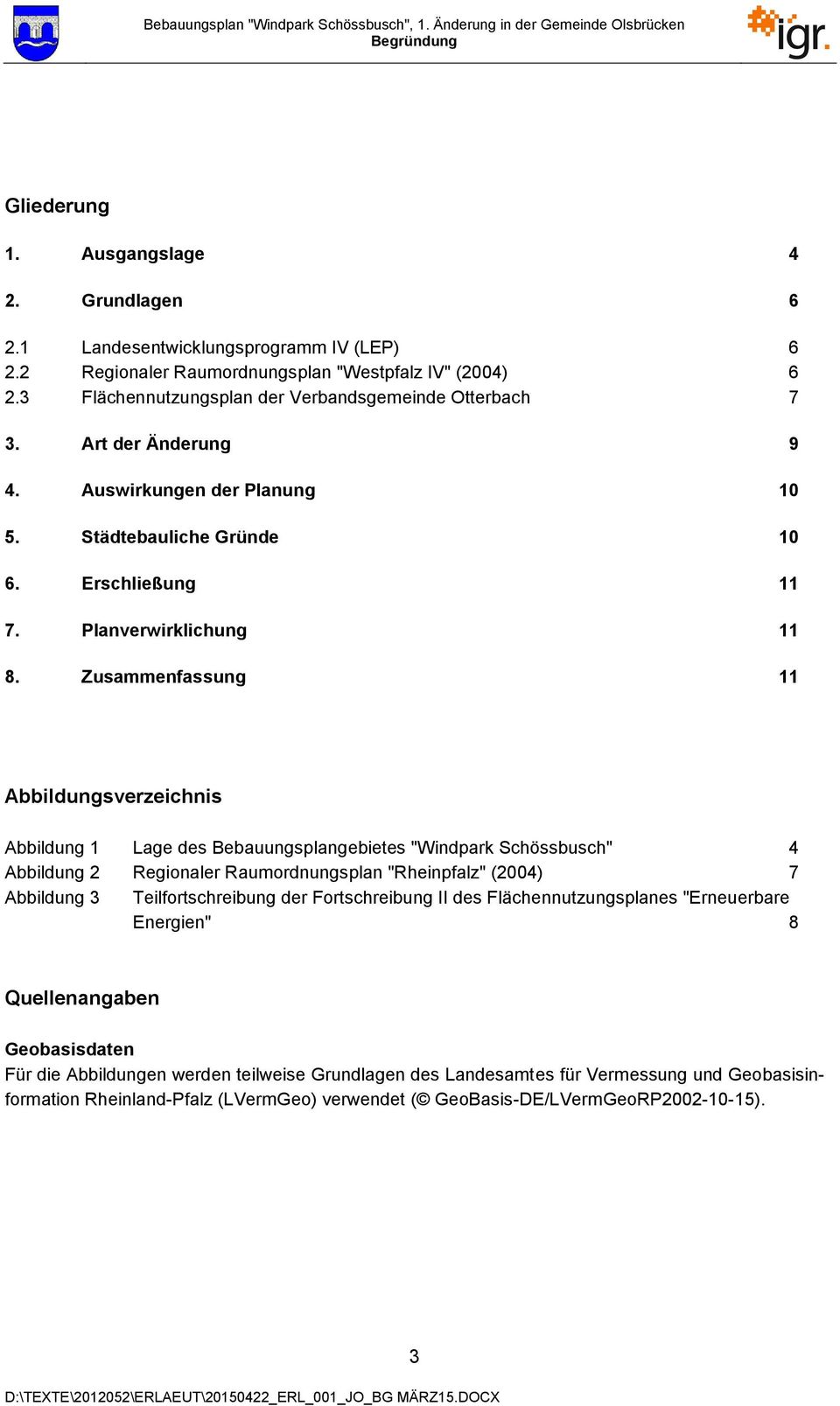 Zusammenfassung 11 Abbildungsverzeichnis Abbildung 1 Lage des Bebauungsplangebietes "Windpark Schössbusch" 4 Abbildung 2 Regionaler Raumordnungsplan "Rheinpfalz" (2004) 7 Abbildung 3