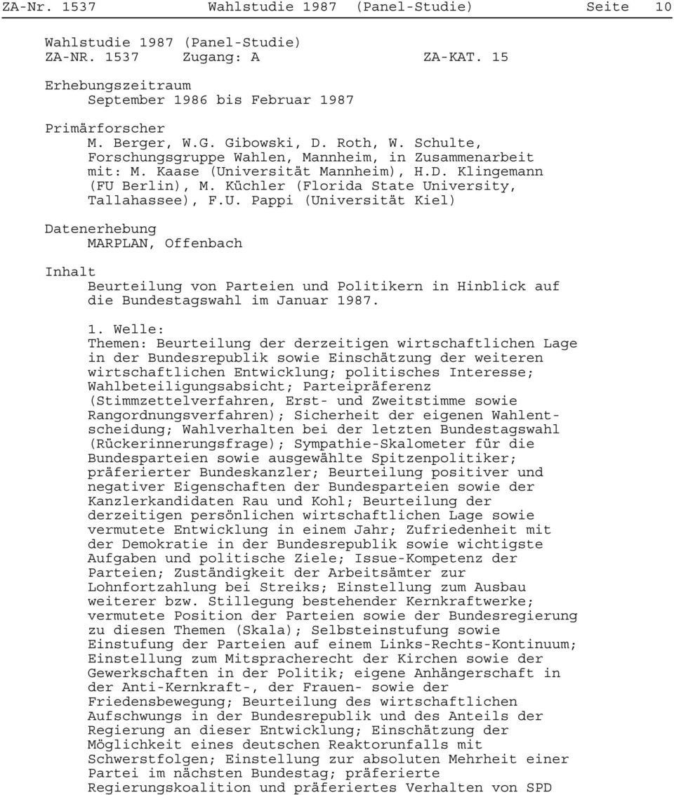 Küchler (Florida State University, Tallahassee), F.U. Pappi (Universität Kiel) Datenerhebung MARPLAN, Offenbach Inhalt Beurteilung von Parteien und Politikern in Hinblick auf die Bundestagswahl im Januar 1987.