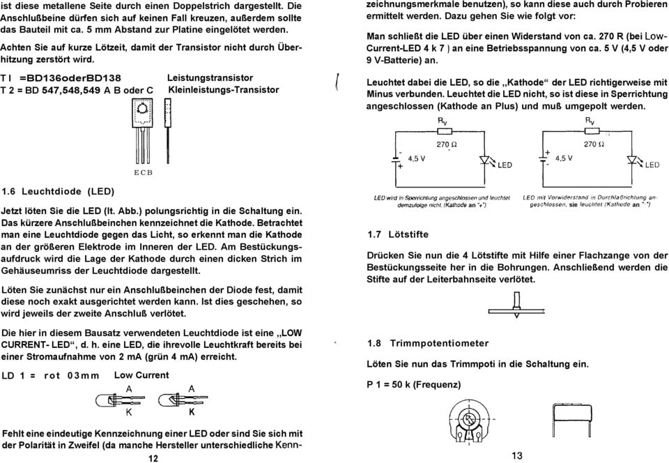 Tl =BD136oderBD138 T 2 = BD 547,548,549 A B oder C Leistungstransistor Kleinleistungs-Transistor 4 zeichnungsmerkmale benutzen), so kann diese auch durch Probieren ermittelt werden.