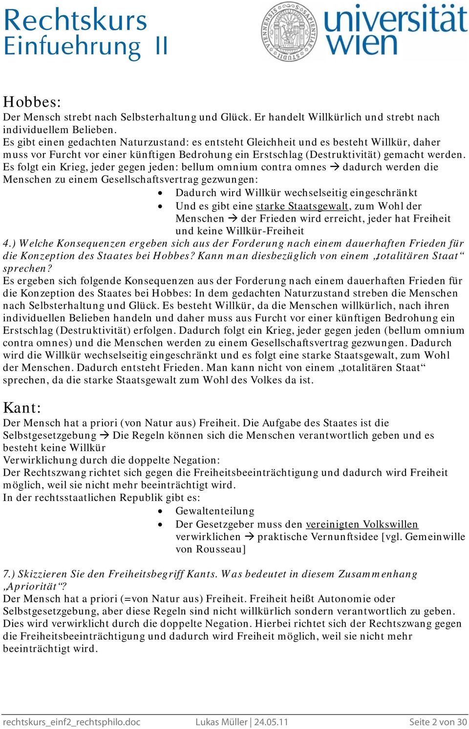 Es folgt ein Krieg, jeder gegen jeden: bellum omnium contra omnes dadurch werden die Menschen zu einem Gesellschaftsvertrag gezwungen: Dadurch wird Willkür wechselseitig eingeschränkt Und es gibt