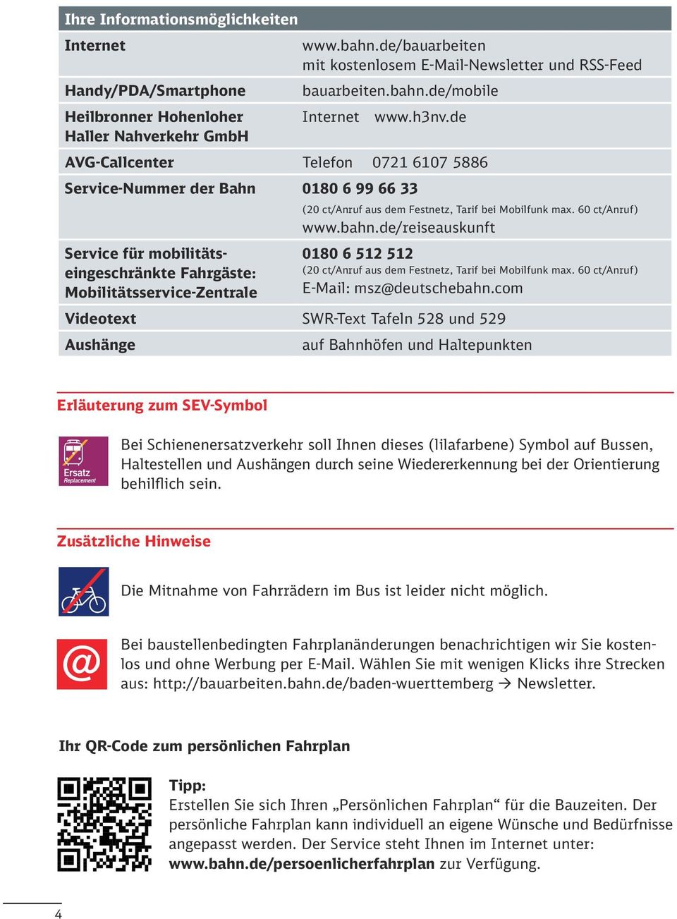 Festnetz, Tarif bei Mobilfunk max. 60 ct/anruf) www.bahn.de/reiseauskunft 0180 6 512 512 (20 ct/anruf aus dem Festnetz, Tarif bei Mobilfunk max. 60 ct/anruf) E-Mail: msz@deutschebahn.