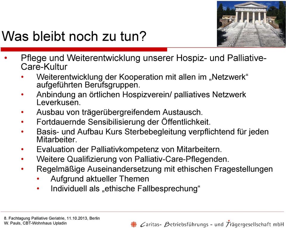 Anbindung an örtlichen Hospizverein/ palliatives Netzwerk Leverkusen. Ausbau von trägerübergreifendem Austausch. Fortdauernde Sensibilisierung der Öffentlichkeit.