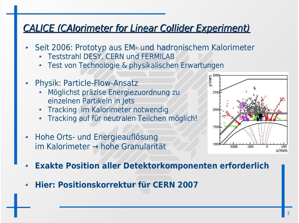 einzelnen Partikeln in Jets Tracking im Kalorimeter notwendig Tracking auf für neutralen Teilchen möglich!