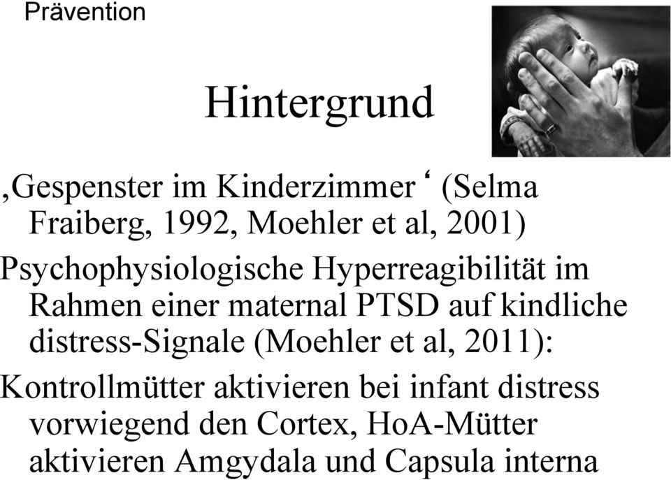 kindliche distress-signale (Moehler et al, 2011): Kontrollmütter aktivieren bei