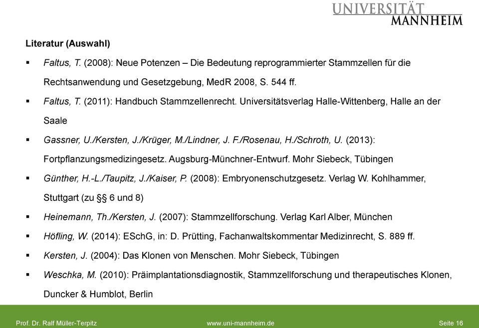 Mohr Siebeck, Tübingen Günther, H.-L./Taupitz, J./Kaiser, P. (2008): Embryonenschutzgesetz. Verlag W. Kohlhammer, Stuttgart (zu 6 und 8) Heinemann, Th./Kersten, J. (2007): Stammzellforschung.