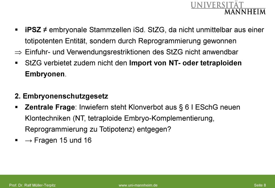 Verwendungsrestriktionen des StZG nicht anwendbar StZG verbietet zudem nicht den Import von NT- oder tetraploiden Embryonen. 2.