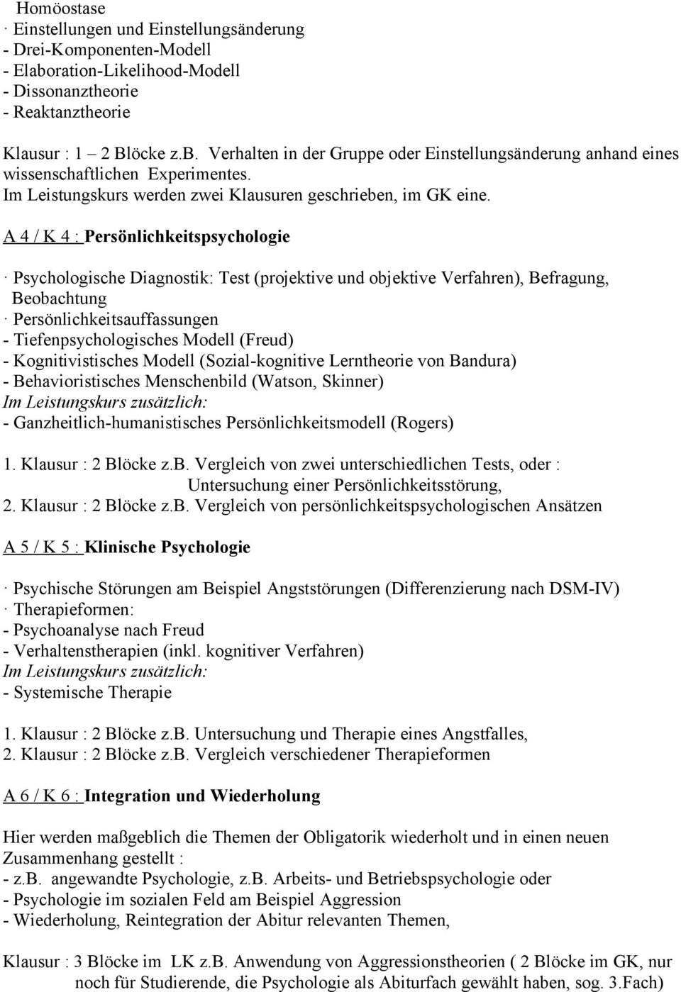 A 4 / K 4 : Persönlichkeitspsychologie Psychologische Diagnostik: Test (projektive und objektive Verfahren), Befragung, Beobachtung Persönlichkeitsauffassungen - Tiefenpsychologisches Modell (Freud)