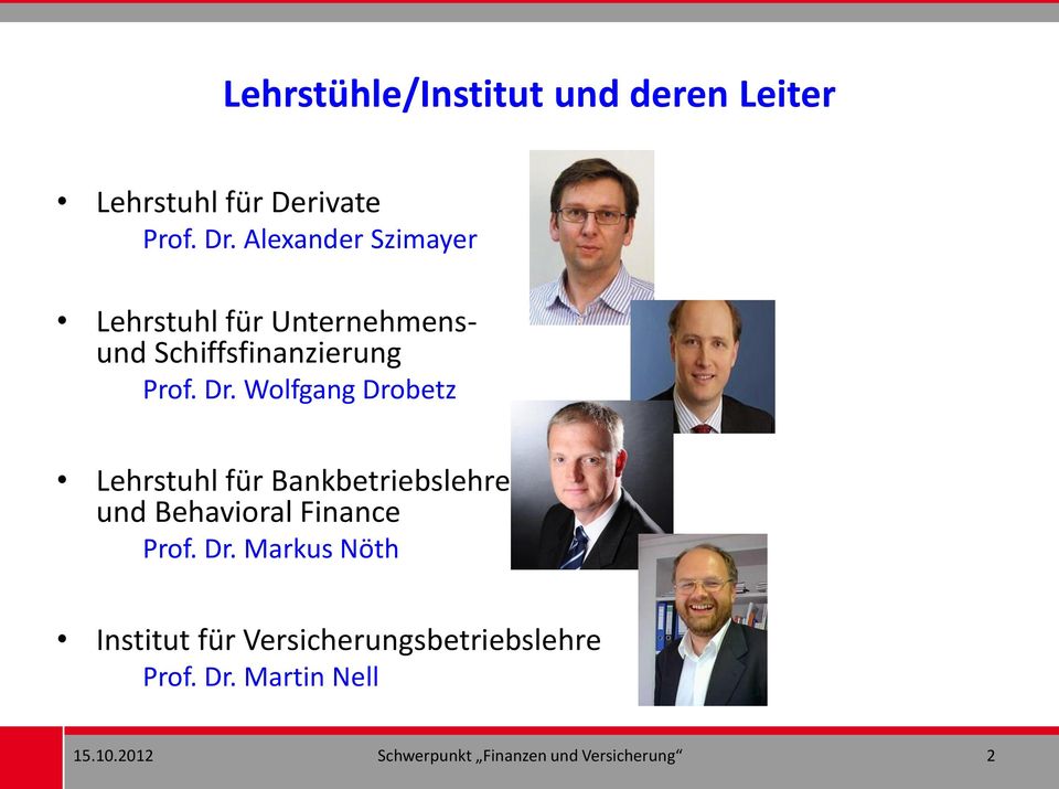 Wolfgang Drobetz Lehrstuhl für Bankbetriebslehre und Behavioral Finance Prof. Dr. Markus Nöth Institut für Versicherungsbetriebslehre Prof.
