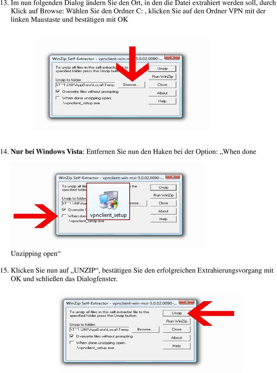 OK 14. Nur bei Windows Vista: Entfernen Sie nun den Haken bei der Option: When done Unzipping open 15.