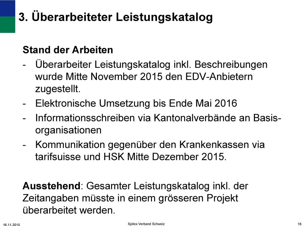 - Elektronische Umsetzung bis Ende Mai 2016 - Informationsschreiben via Kantonalverbände an Basisorganisationen -