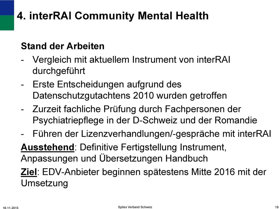 Psychiatriepflege in der D-Schweiz und der Romandie - Führen der Lizenzverhandlungen/-gespräche mit interrai Ausstehend: Definitive