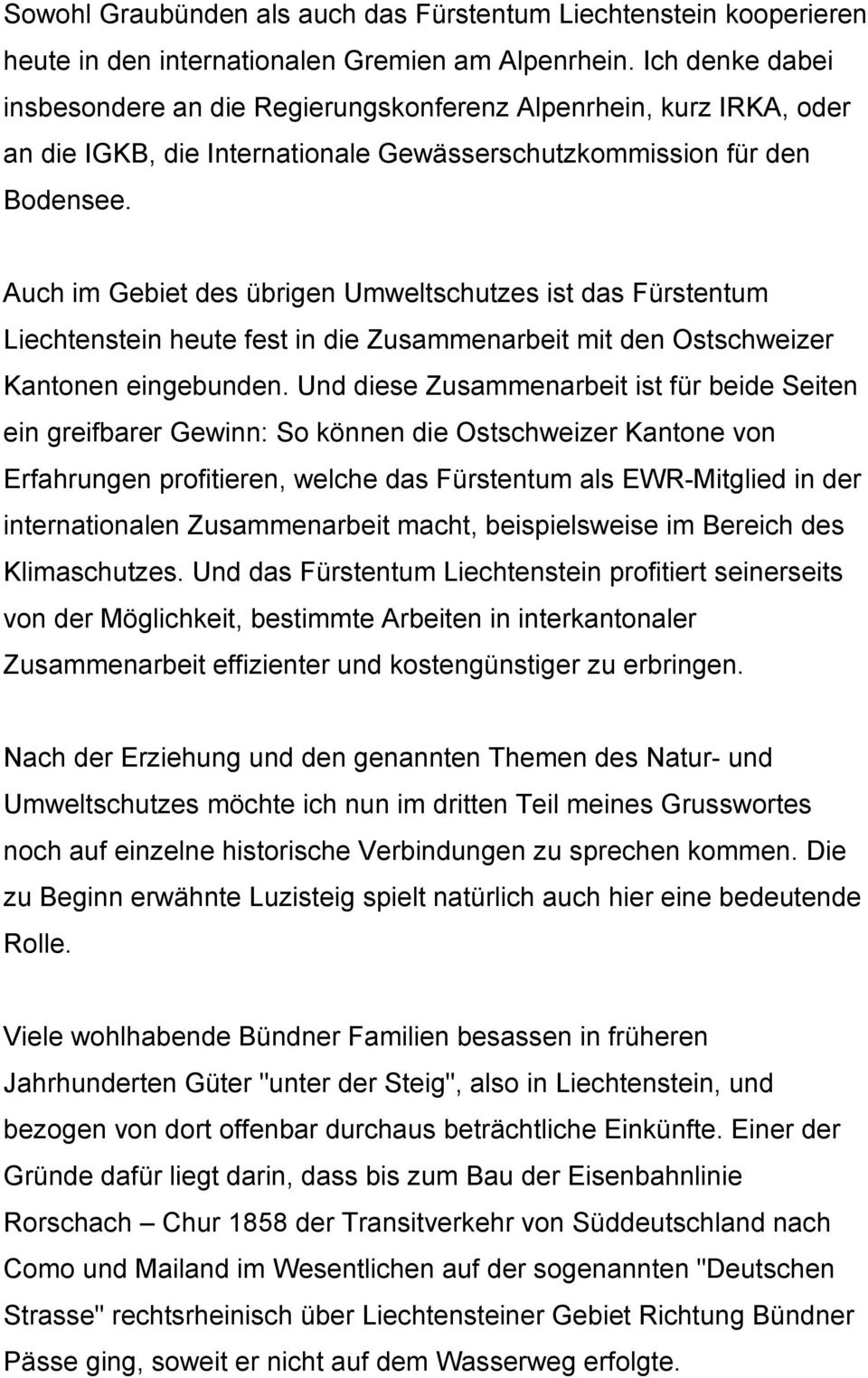 Auch im Gebiet des übrigen Umweltschutzes ist das Fürstentum Liechtenstein heute fest in die Zusammenarbeit mit den Ostschweizer Kantonen eingebunden.