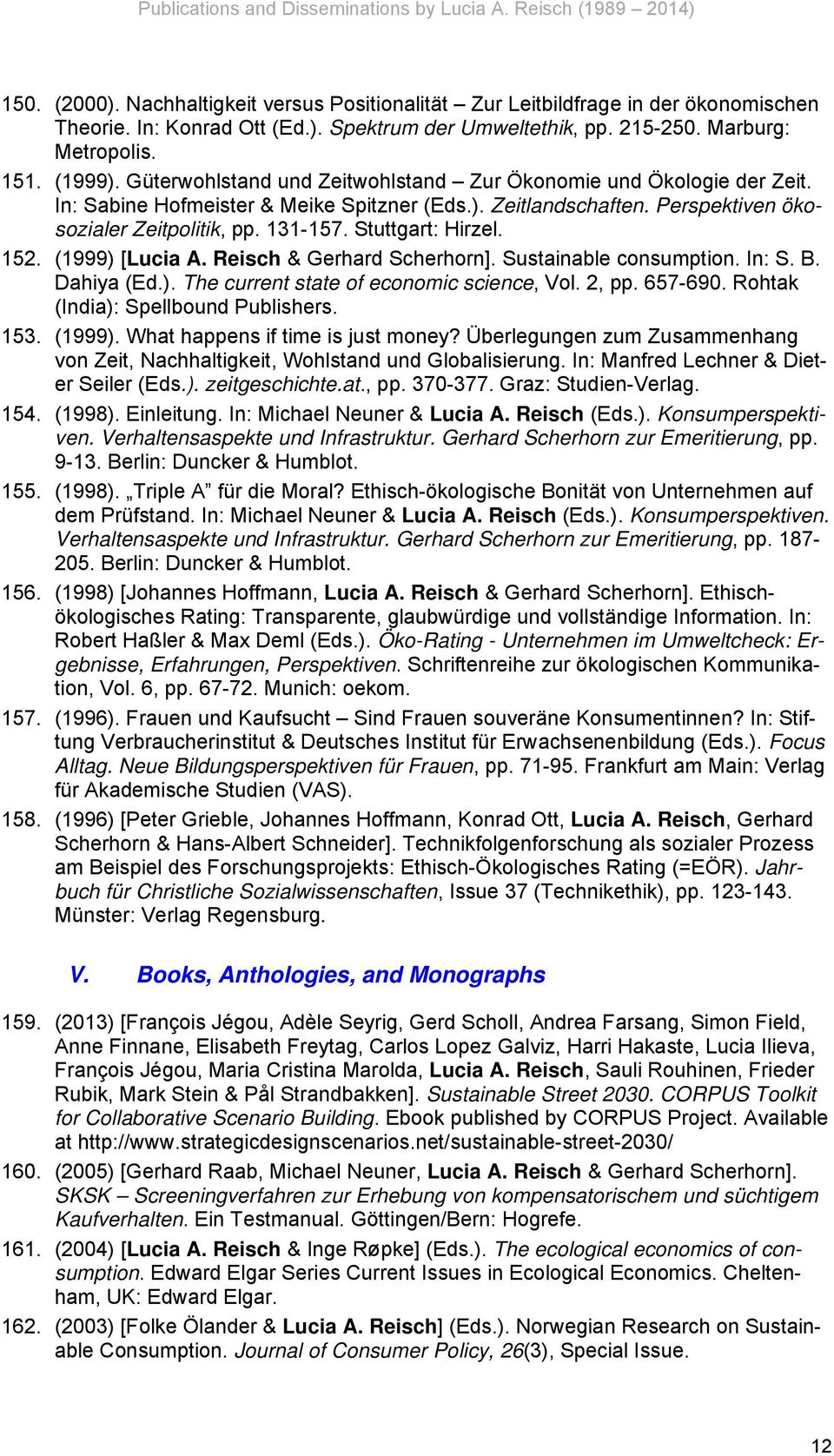 Stuttgart: Hirzel. 152. (1999) [Lucia A. Reisch & Gerhard Scherhorn]. Sustainable consumption. In: S. B. Dahiya (Ed.). The current state of economic science, Vol. 2, pp. 657-690.