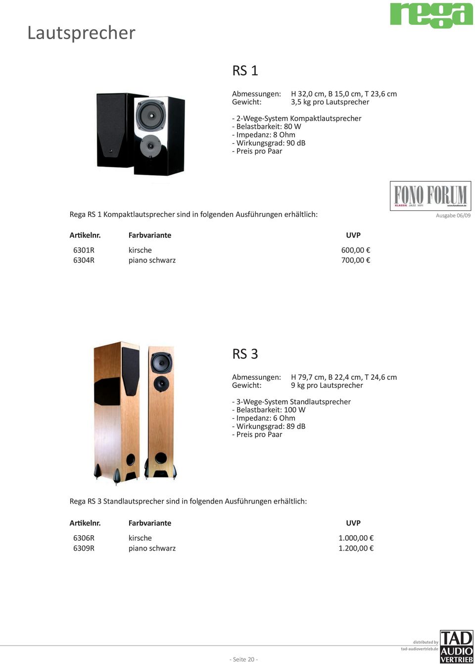 600,00 700,00 RS 3 H 79,7 cm, B 22,4 cm, T 24,6 cm 9 kg pro Lautsprecher - 3-Wege-System Standlautsprecher - Belastbarkeit: 100 W - Impedanz: 6 Ohm -