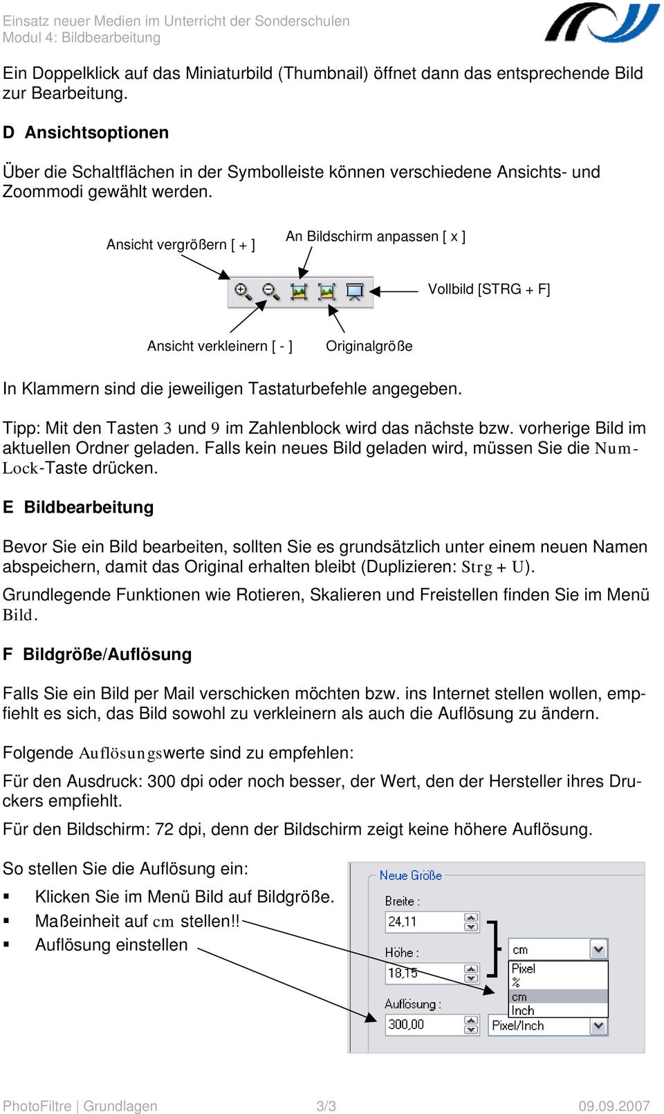 Ansicht vergrößern [ + ] An Bildschirm anpassen [ x ] Vollbild [STRG + F] Ansicht verkleinern [ - ] Originalgröße In Klammern sind die jeweiligen Tastaturbefehle angegeben.