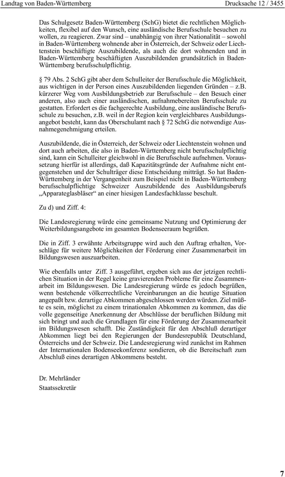Baden-Württemberg beschäftigten Auszubildenden grundsätzlich in Baden- Württemberg berufsschulpflichtig. 79 Abs.