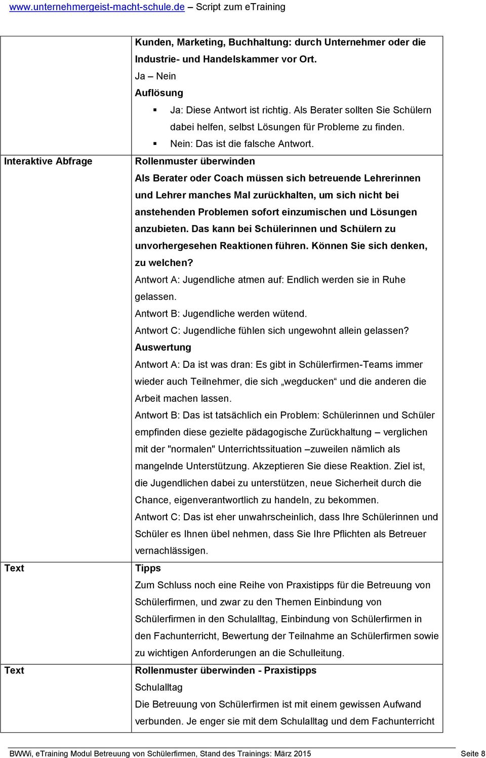 Rollenmuster überwinden Als Berater oder Coach müssen sich betreuende Lehrerinnen und Lehrer manches Mal zurückhalten, um sich nicht bei anstehenden Problemen sofort einzumischen und Lösungen