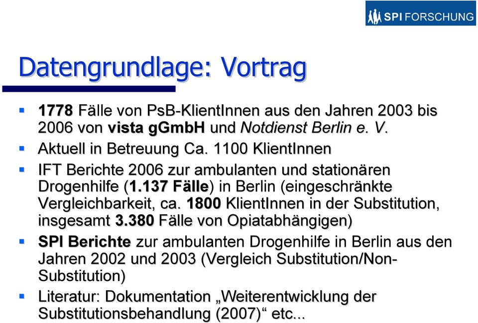 137( FälleF lle) ) in Berlin (eingeschränktenkte Vergleichbarkeit, ca. 1800 KlientInnen in der Substitution, insgesamt 3.