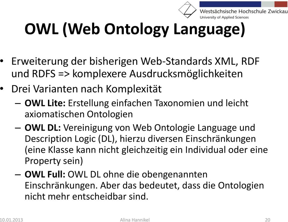 Ontologie Language und Description Logic (DL), hierzu diversen Einschränkungen (eine Klasse kann nicht gleichzeitig ein Individual oder