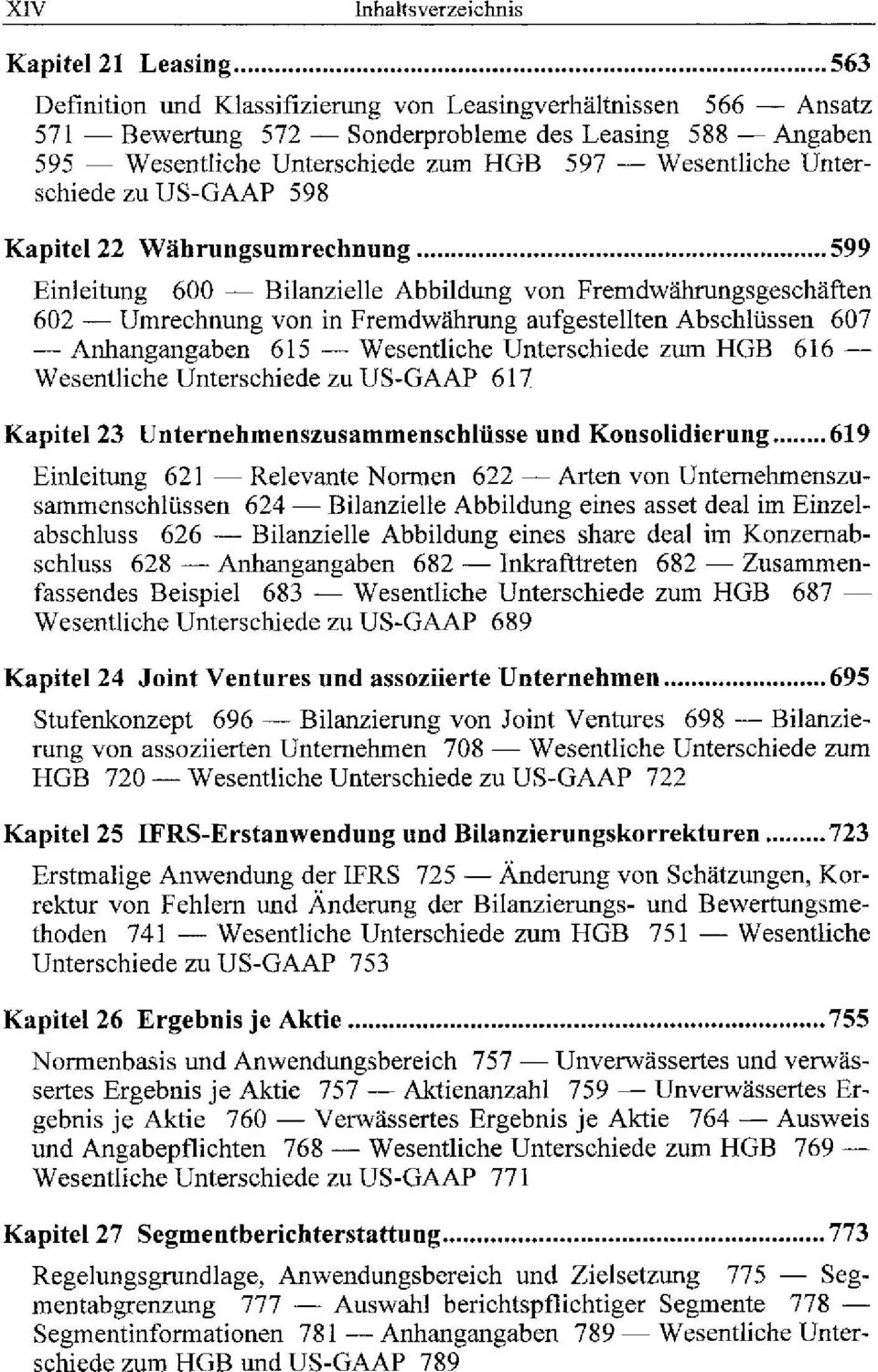 aufgestellten Abschlüssen 607 Anhangangaben 615 Wesentliche Unterschiede zum HGB 616 Wesentliche Unterschiede zu US-GAAP 617 Kapitel 23 Unternehmenszusammenschlüsse und Konsolidierung.