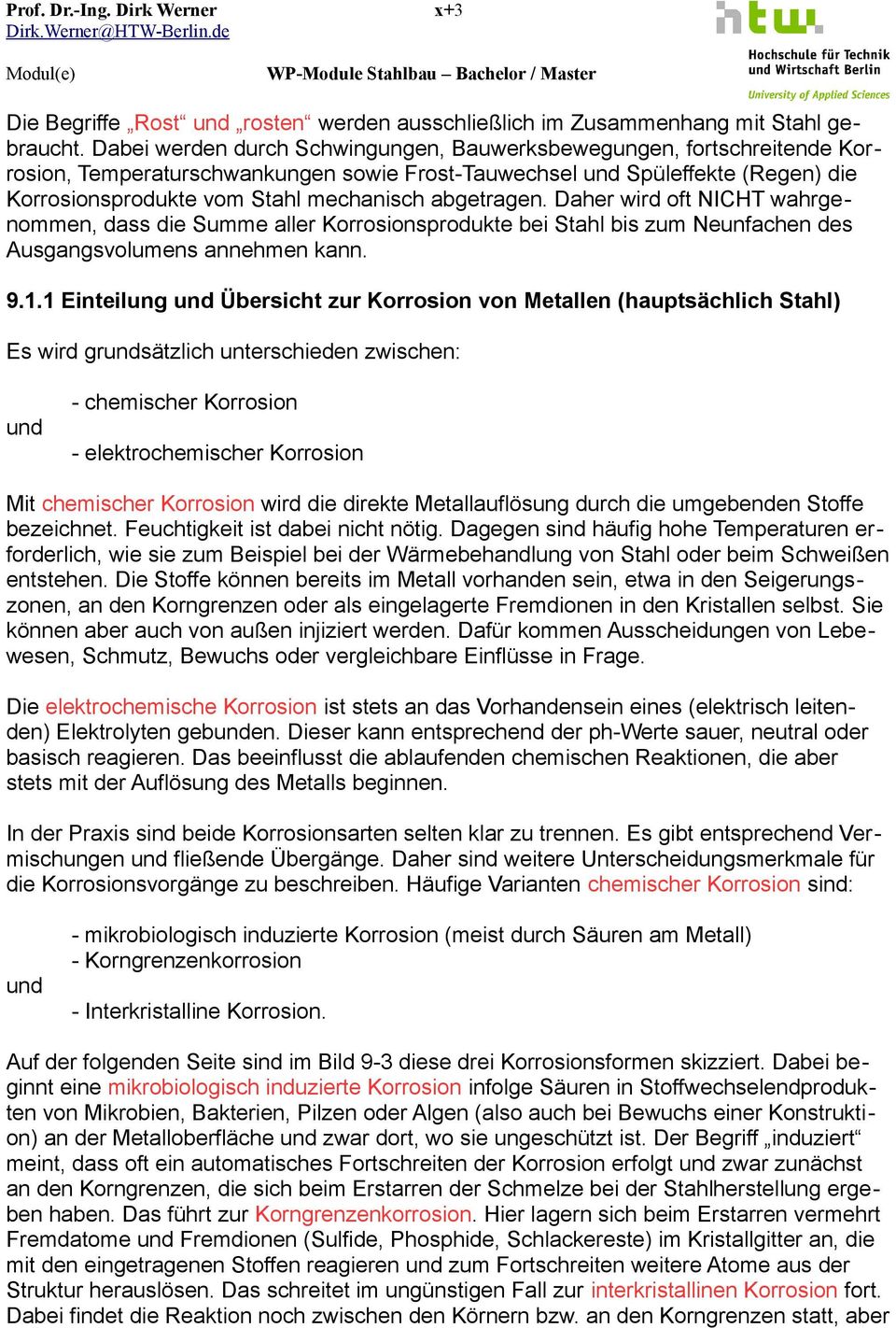 Daher wird oft NICHT wahrgenommen, dass die Summe aller Korrosionsprodukte bei Stahl bis zum Neunfachen des Ausgangsvolumens annehmen kann. 9.1.