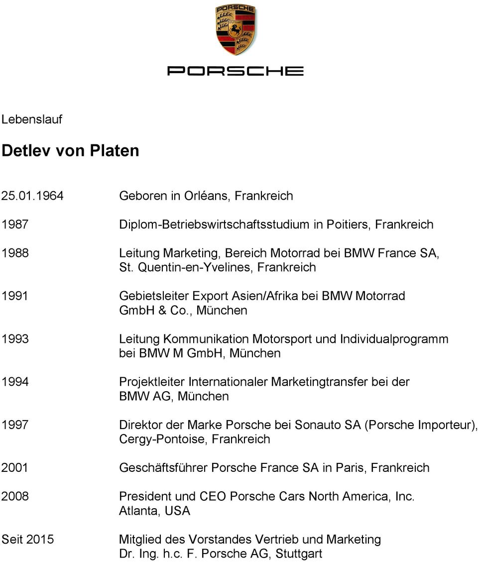 , München 1993 Leitung Kommunikation Motorsport und Individualprogramm bei BMW M GmbH, München 1994 Projektleiter Internationaler Marketingtransfer bei der BMW AG, München 1997 Direktor
