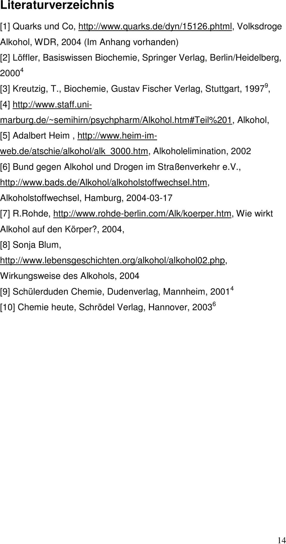 , Biochemie, Gustav Fischer Verlag, Stuttgart, 1997 9, [4] http://www.staff.unimarburg.de/~semihirn/psychpharm/alkohol.htm#teil%201, Alkohol, [5] Adalbert Heim, http://www.heim-imweb.