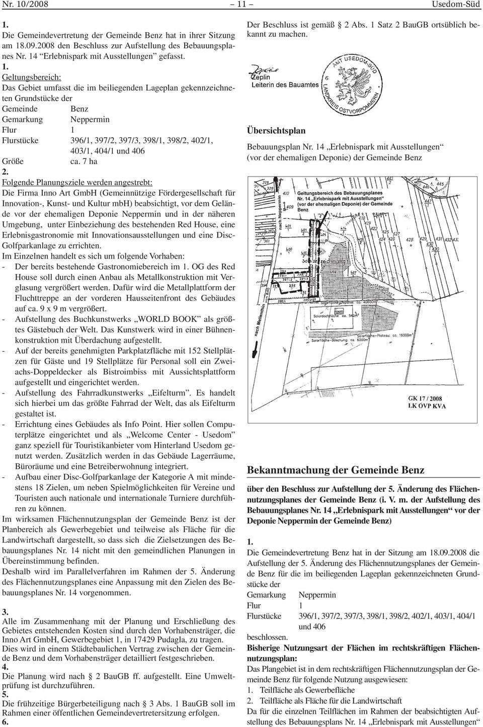 Geltungsbereich: Das Gebiet umfasst die im beiliegenden Lageplan gekennzeichneten Grundstücke der Gemeinde Benz Gemarkung Neppermin Flur 1 Flurstücke 396/1, 397/2, 397/3, 398/1, 398/2, 402/1, 403/1,